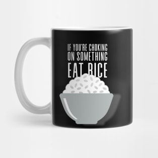 Eat Rice: If You're Choking on Something, Eat Rice on a Dark Background Mug